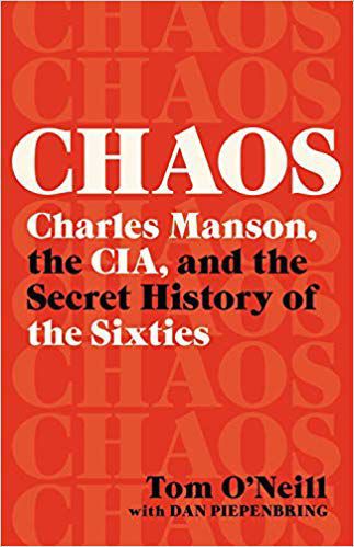 “Chaos: Charles Manson, the CIA, and the Secret History of the Sixties” by Tom O’Neill